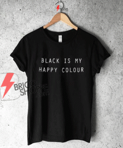 Best T-shirt Black is my happy on Sale