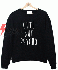 Cut but Psycho Sweatshirt On Sale
