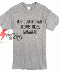 Due-to-Unfortunate-T-shirt