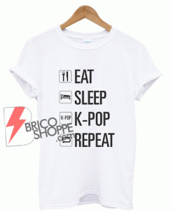 Sell Eat Sleep Pop Repeat Kpop T-Shirt Size XS,S,M,L,XL,2XL,3XL