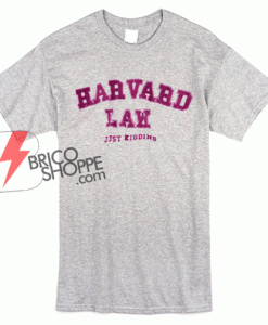 Harvard Law Just Kidding T-Shirt On Sale