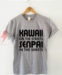 Kawaii on the Streets, Senpai in the sheets T-Shirt on Sale