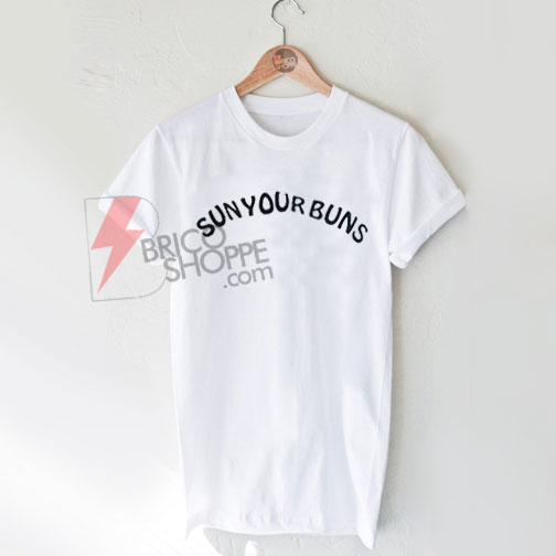 Sun your Buns T-Shirt