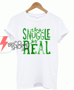 The snuggle is Real T-Shirt on Sale