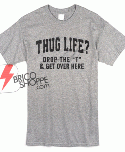 Thug Life Drop