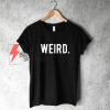 Weird T-Shirt On Sale