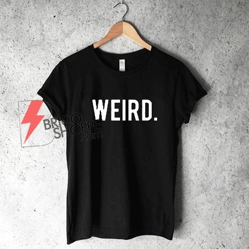 Weird TShirt On Sale