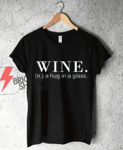 Wine-a-hug-in-a-glass-T-Shirt-On-Sale