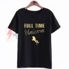 Full time unicorn T-Shirt On Sale