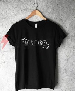 Bat Shit Crazy T Shirt On Sale