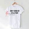 Sell Don`t Grow Up It`s A Trap shirt T-Shirt On Sale