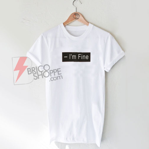 Sell I'm Fine T-Shirt On Sale