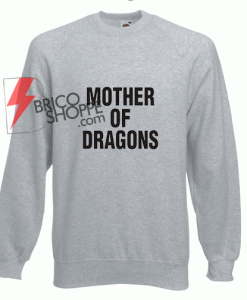 Mother of Dreagons Sweetshirt