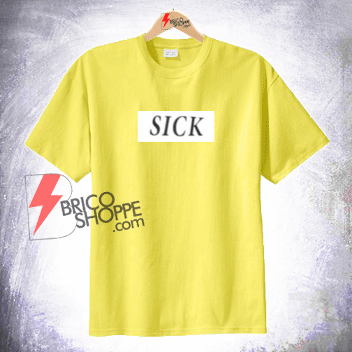 Sell SICK T-Shirt On Sale