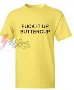 Sell Fuck It Up Buttercup T-Shirt On Sale