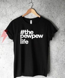#ThePewPewLife T-Shirt On Sale