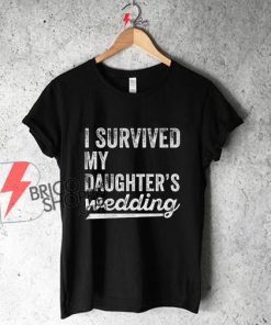 I-Survived-My-Daughter's-Wedding-Shirt.-Funny-Father-Mother-Of-The-Bride-Gift.-Wedding-Gifts-for-Parents