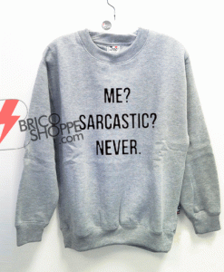 Me-Sarcastic-Never-Sweatshirt-On-Sale