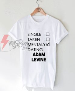 Mentaly Dating Adam Levine T-Shirt