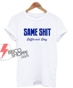 Same-Shit-Different-Day-Shirt-On-Sale