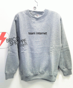 team internet Sweatshirt On Sale