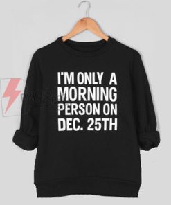 I'm Only Morning Person Black Sweatshirts On Sale