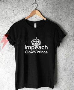 Impeach clown prince T-Shirt On Sale
