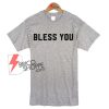 BLESS YOU Shirt On Sale