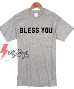 BLESS YOU Shirt On Sale