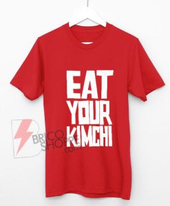EAT-YOUR-KIMCHI-Shirt-On-Sale