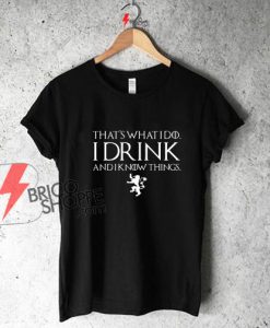Game-of-Thrones-Shirt--I-drink-and-I-know-things,-Tyrion-Lannister,-Beer-Shirt,-Funny-Beer
