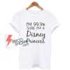 Sure I'm Disney Princess Shirt On Sale