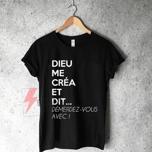 T Shirt Drole Humour Femme Dieu Me Créa Et Dit Démerdez Vous Avec Best Seller Bricoshoppecom