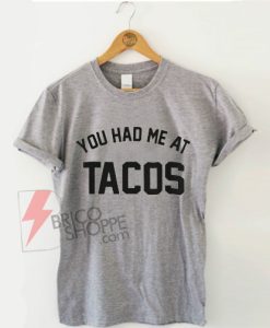 You Had Me At TACOS Shirt On Sale