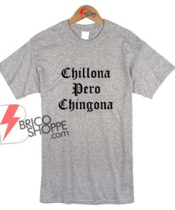 Chillona Pero Chingona T-shirt On-Sale