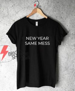 New Year Same Mess, New Year Shirt on Sale