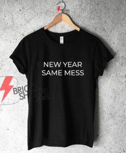 New Year Same Mess, New Year Shirt on Sale