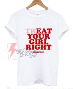 Treat Your Girl Right Shirt On Sale