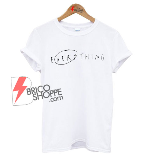 Everything - BIGBANG Shirt On Sale - bricoshoppe.com