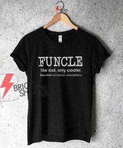 Funcle Like Dad Only Cooler T Shirt On Sale