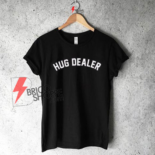 Hug Dealer Shirt On Sale