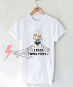 Two Eggs Over Yeezy T-Shirt