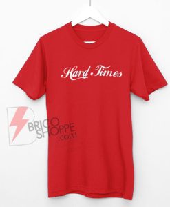 Hard-Times-Shirt-On-Sale