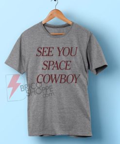 See-You-Space-Cowboy-T-Shirt-On-Sale