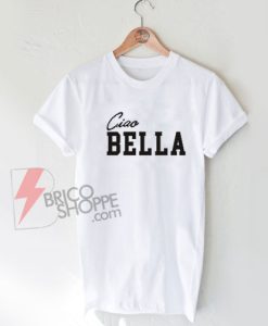 Ciao-Bella-Shirt-On-Sale