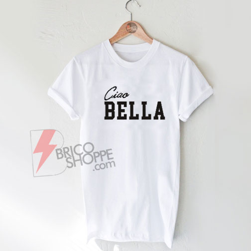 ciao bella tshirt