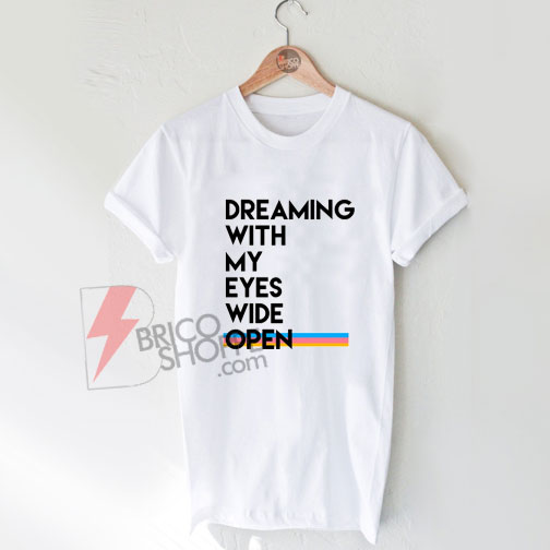 Dreaming-with-my-eyes-wide-open---Greatest-Showman-T-Shirt-On-Sale