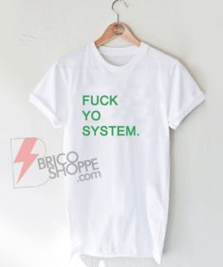 Fuck-Yo-System-Shirt-On-Sale