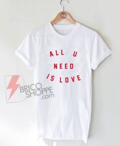 All-U-Need-Is-Love-Shirt-On-Sale