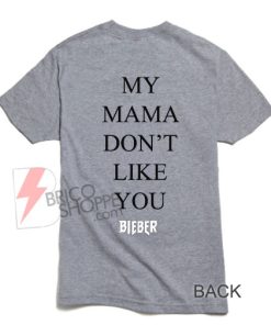 Buy My Mom Dont Like You BEIBER T-Shirt On Sale , Justin Bieber Shirt